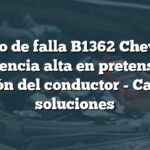 Código de falla B1362 Chevrolet: Resistencia alta en pretensor del cinturón del conductor - Causas y soluciones