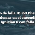 Código de falla B1369 Chevrolet: Problemas en el encendido - Ignición 0 con falla