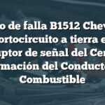 Código de falla B1512 Chevrolet: Cortocircuito a tierra en interruptor de señal del Centro de Información del Conductor de Combustible