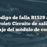 Código de falla B1529 en Chevrolet: Circuito de salida de voltaje del módulo de control