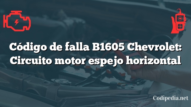 Código de falla B1605 Chevrolet: Circuito motor espejo horizontal