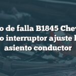 Código de falla B1845 Chevrolet: Circuito interruptor ajuste lumbar asiento conductor