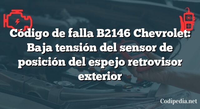 Código de falla B2146 Chevrolet: Baja tensión del sensor de posición del espejo retrovisor exterior