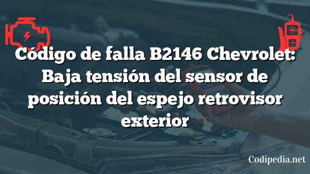 Código de falla B2146 Chevrolet: Baja tensión del sensor de posición del espejo retrovisor exterior