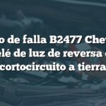 Código de falla B2477 Chevrolet: Relé de luz de reversa en cortocircuito a tierra