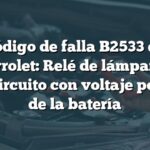 Código de falla B2533 en Chevrolet: Relé de lámpara en cortocircuito con voltaje positivo de la batería