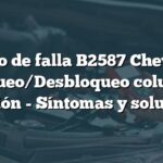 Código de falla B2587 Chevrolet: Bloqueo/Desbloqueo columna dirección - Síntomas y soluciones