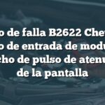 Código de falla B2622 Chevrolet: Circuito de entrada de modulación de ancho de pulso de atenuación de la pantalla