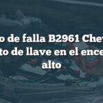 Código de falla B2961 Chevrolet: Circuito de llave en el encendido alto