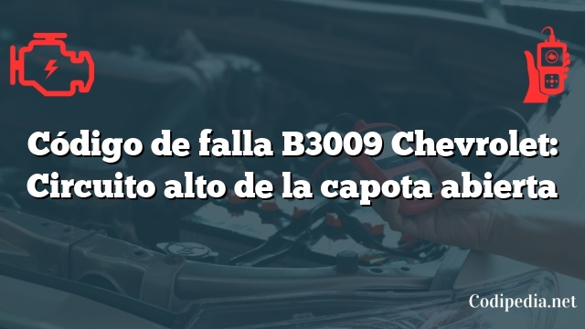 Código de falla B3009 Chevrolet: Circuito alto de la capota abierta