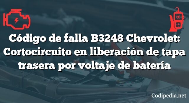 Código de falla B3248 Chevrolet: Cortocircuito en liberación de tapa trasera por voltaje de batería