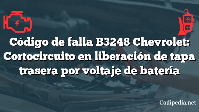 Código de falla B3248 Chevrolet: Cortocircuito en liberación de tapa trasera por voltaje de batería