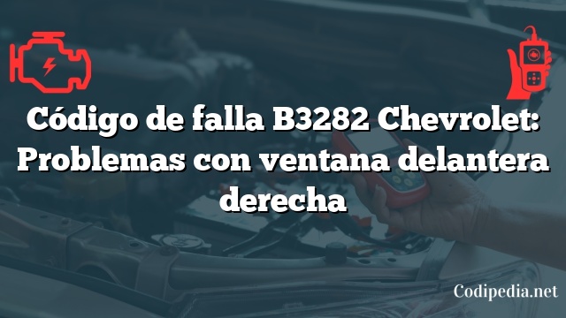 Código de falla B3282 Chevrolet: Problemas con ventana delantera derecha