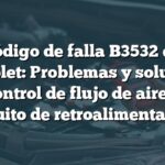 Código de falla B3532 en Chevrolet: Problemas y soluciones del control de flujo de aire en el circuito de retroalimentación