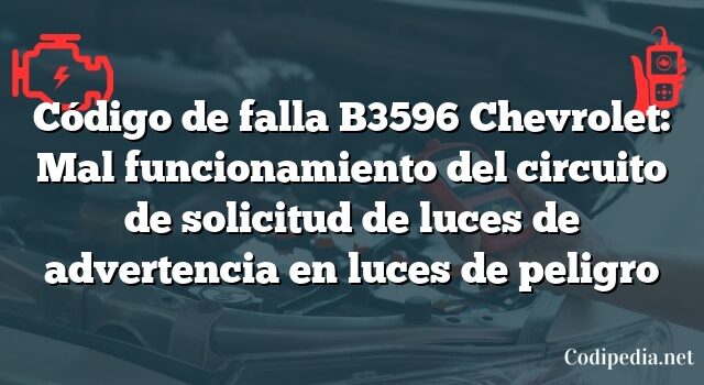 Código de falla B3596 Chevrolet: Mal funcionamiento del circuito de solicitud de luces de advertencia en luces de peligro