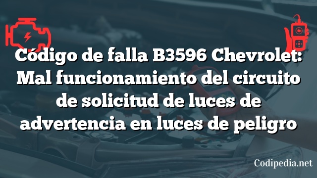 Código de falla B3596 Chevrolet: Mal funcionamiento del circuito de solicitud de luces de advertencia en luces de peligro