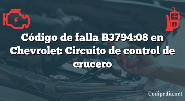 Código de falla B3794:08 en Chevrolet: Circuito de control de crucero