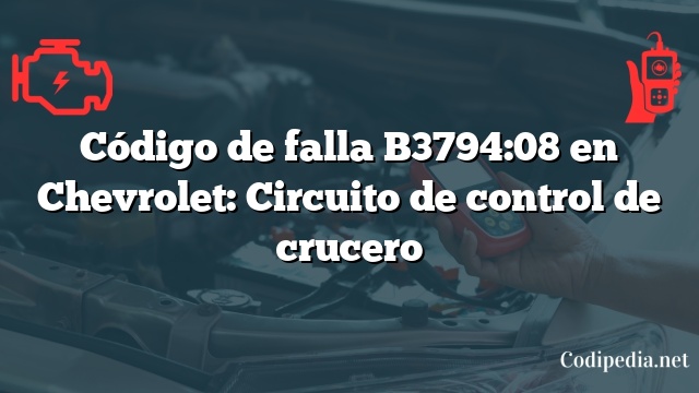 Código de falla B3794:08 en Chevrolet: Circuito de control de crucero