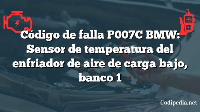 Código de falla P007C BMW: Sensor de temperatura del enfriador de aire de carga bajo, banco 1