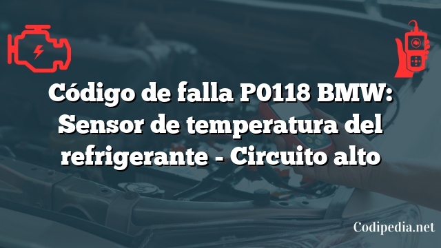 Código de falla P0118 BMW: Sensor de temperatura del refrigerante - Circuito alto