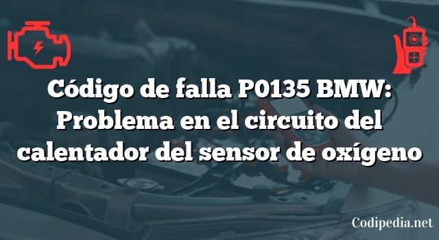 Código de falla P0135 BMW: Problema en el circuito del calentador del sensor de oxígeno