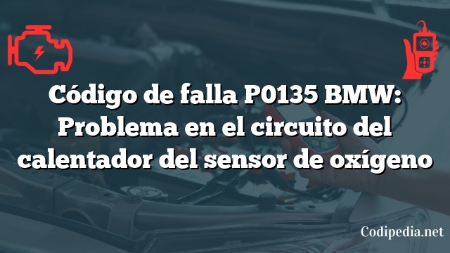 Código de falla P0135 BMW: Problema en el circuito del calentador del sensor de oxígeno