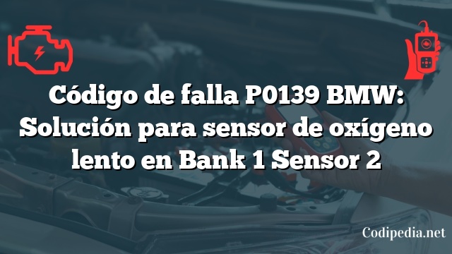 Código de falla P0139 BMW: Solución para sensor de oxígeno lento en Bank 1 Sensor 2