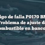 Código de falla P0170 BMW: Problema de ajuste de combustible en banco 1