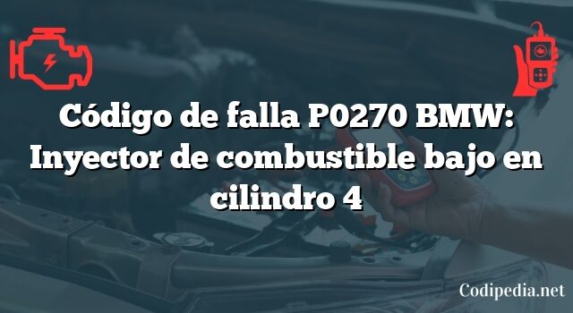 Código de falla P0270 BMW: Inyector de combustible bajo en cilindro 4