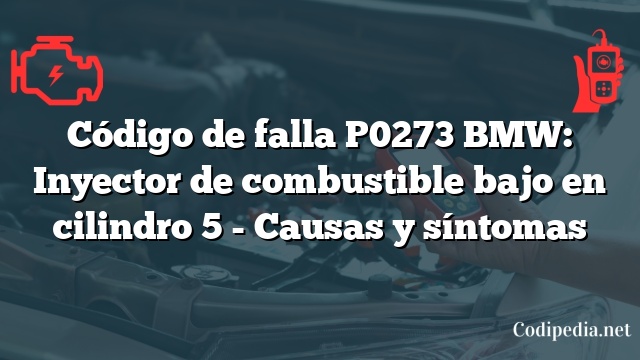 Código de falla P0273 BMW: Inyector de combustible bajo en cilindro 5 - Causas y síntomas