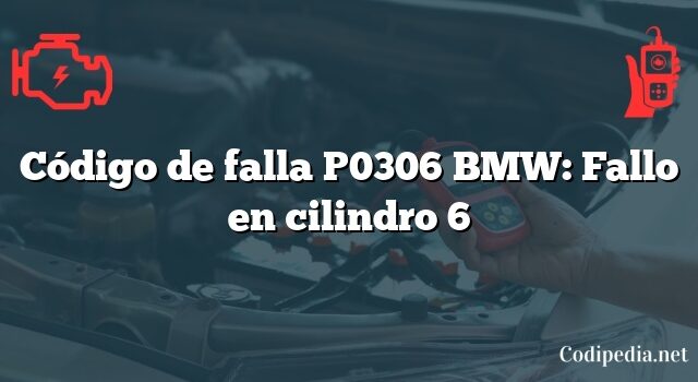 Código de falla P0306 BMW: Fallo en cilindro 6