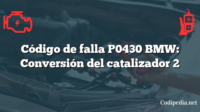 Código de falla P0430 BMW: Conversión del catalizador 2