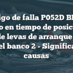 Código de falla P052D BMW: Retraso en tiempo de posición del árbol de levas de arranque en frío 'A' del banco 2 - Significado y causas