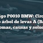 Código P0010 BMW: Circuito abierto árbol de levas A (Banco 1) - Síntomas, causas y soluciones