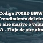 Código P00BD BMW: Rango/rendimiento del circuito de flujo de aire masivo o volumétrico A - Flujo de aire alto