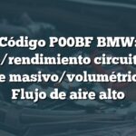 Código P00BF BMW: Rango/rendimiento circuito flujo de aire masivo/volumétrico 'B' - Flujo de aire alto