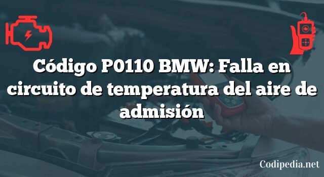 Código P0110 BMW: Falla en circuito de temperatura del aire de admisión