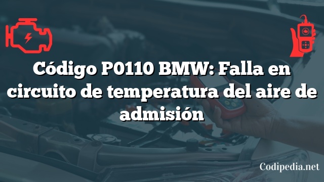 Código P0110 BMW: Falla en circuito de temperatura del aire de admisión