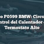 Código P0599 BMW: Circuito de Control del Calentador del Termostato Alto