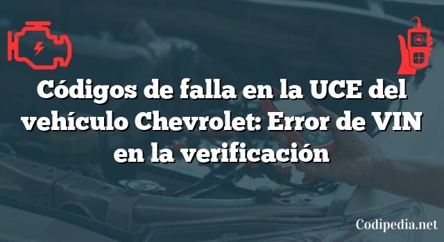 Códigos de falla en la UCE del vehículo Chevrolet: Error de VIN en la verificación