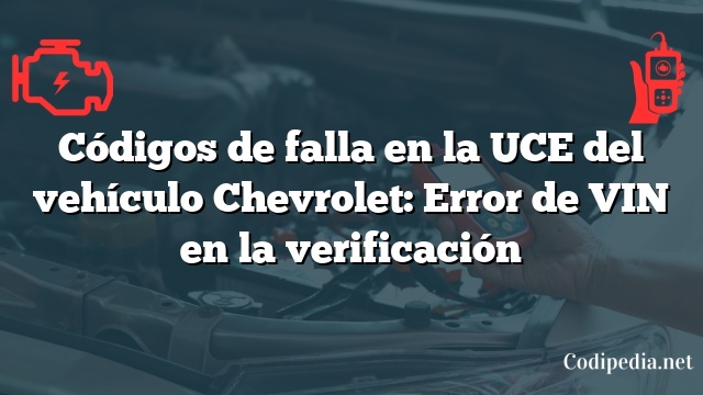 Códigos de falla en la UCE del vehículo Chevrolet: Error de VIN en la verificación