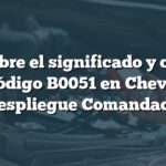 Descubre el significado y causas del código B0051 en Chevrolet: Despliegue Comandado