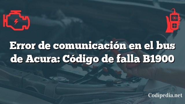 Error de comunicación en el bus de Acura: Código de falla B1900