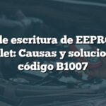 Error de escritura de EEPROM en Chevrolet: Causas y soluciones del código B1007