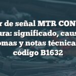 Error de señal MTR CONT en Acura: significado, causas, síntomas y notas técnicas del código B1632