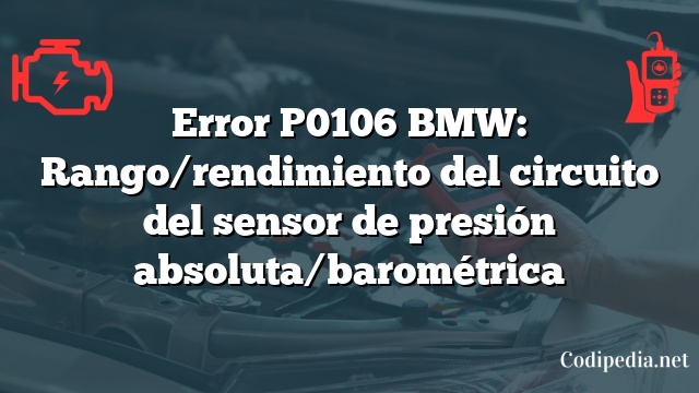 Error P0106 BMW: Rango/rendimiento del circuito del sensor de presión absoluta/barométrica