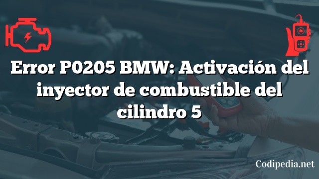 Error P0205 BMW: Activación del inyector de combustible del cilindro 5