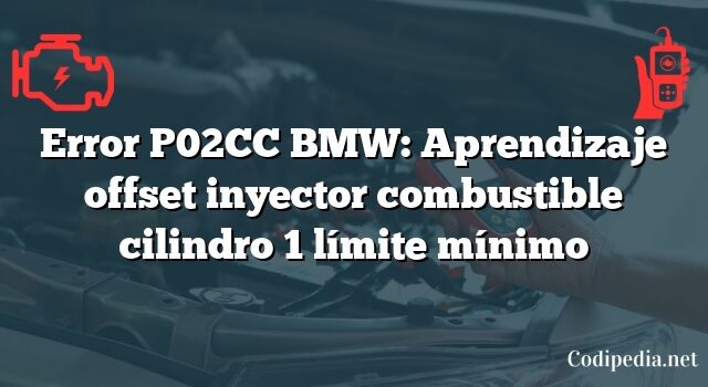 Error P02CC BMW: Aprendizaje offset inyector combustible cilindro 1 límite mínimo