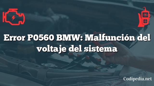 Error P0560 BMW: Malfunción del voltaje del sistema