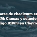 Errores de checksum en la EEPROM: Causas y soluciones del código B1009 en Chevrolet